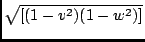 $\displaystyle \sqrt{[(1-v^2)(1-w^2)]}$